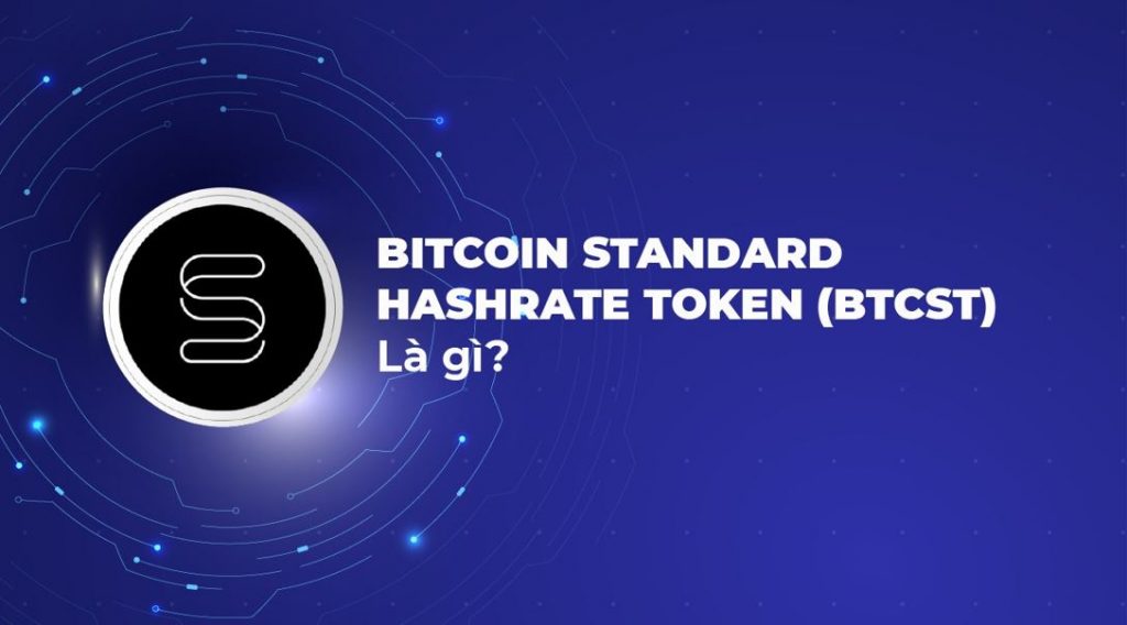 Bitcoin Standard Hashrate Token (BTCST) là gì?