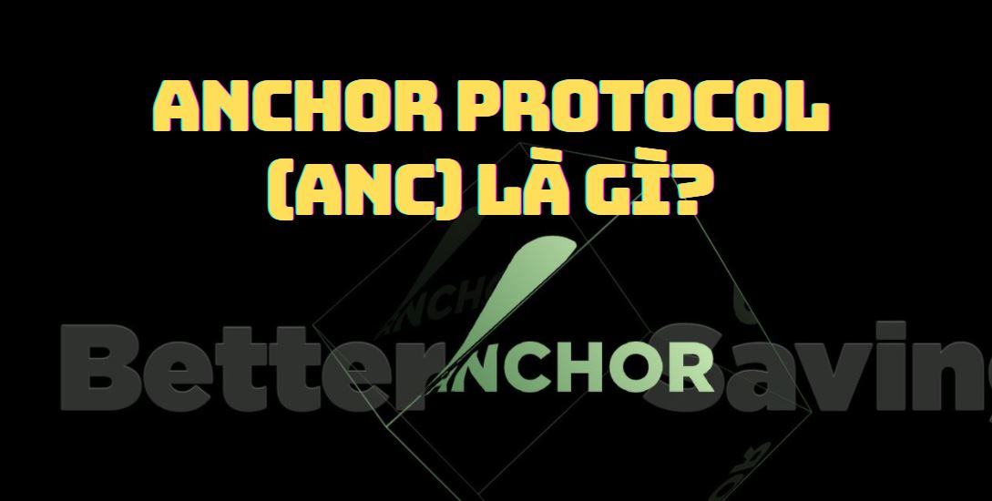 Anchor Protocol Là Gì? Thông Tin Chi Tiết Dự Án Tiền Tệ Anchor Protocol