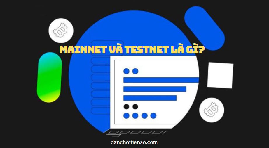 MainNet và TestNet là gì?