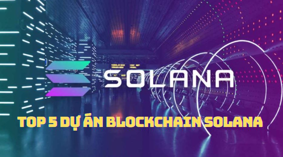 5 dự án Blockchain Solana đầy hứa hẹn cần theo dõi