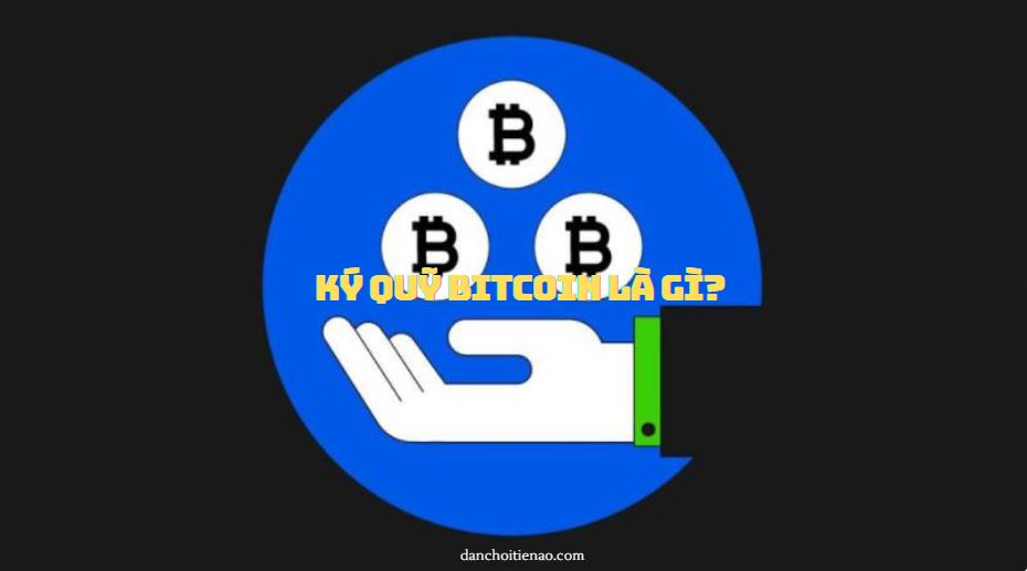 Ký quỹ Bitcoin là gì?