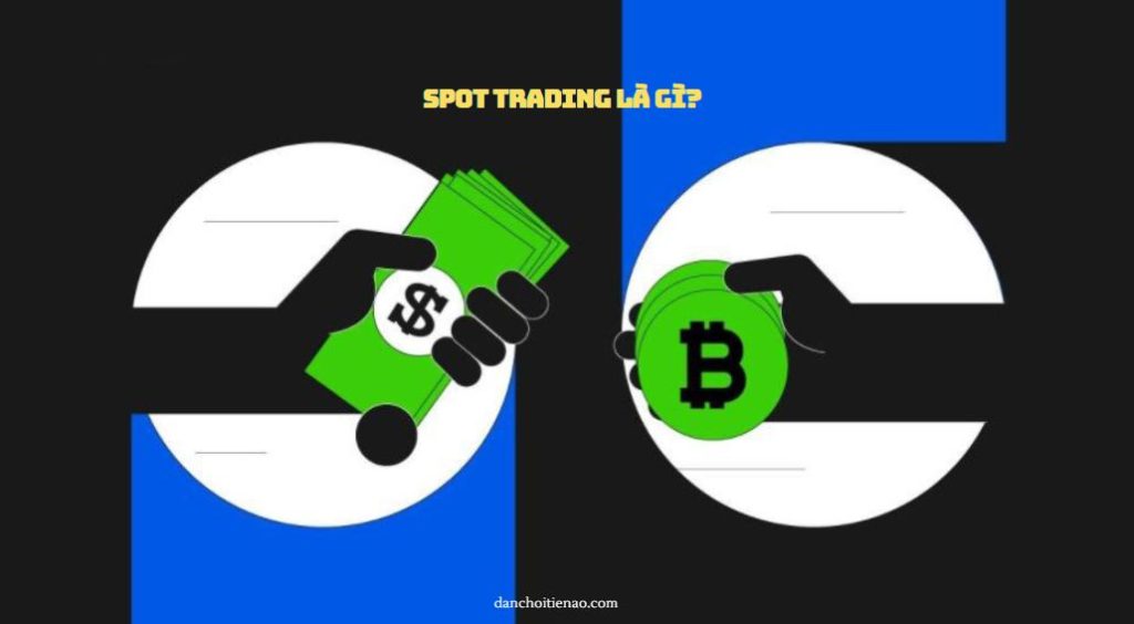 Spot Trading là gì?