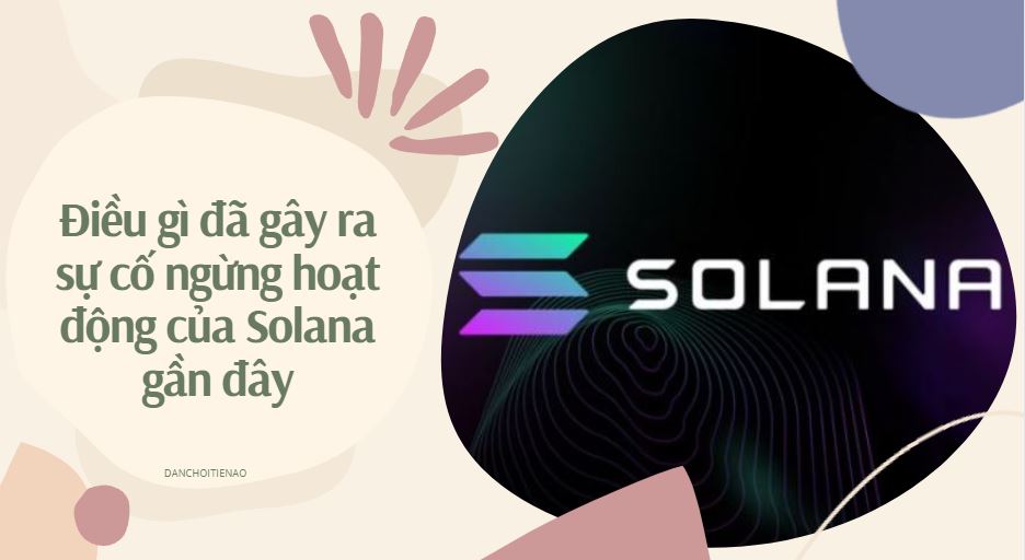 Điều gì đã gây ra sự cố ngừng hoạt động của Solana gần đây