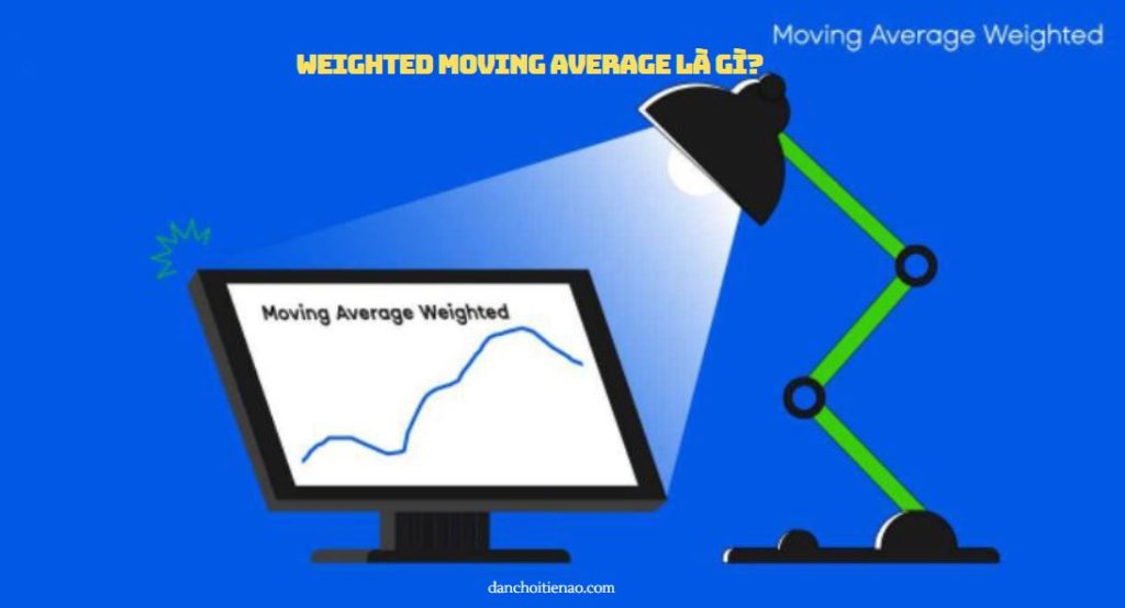 Weighted Moving Average là gì?