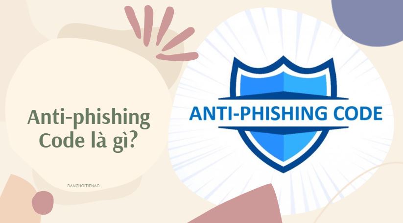 Anti-phishing Code là gì?