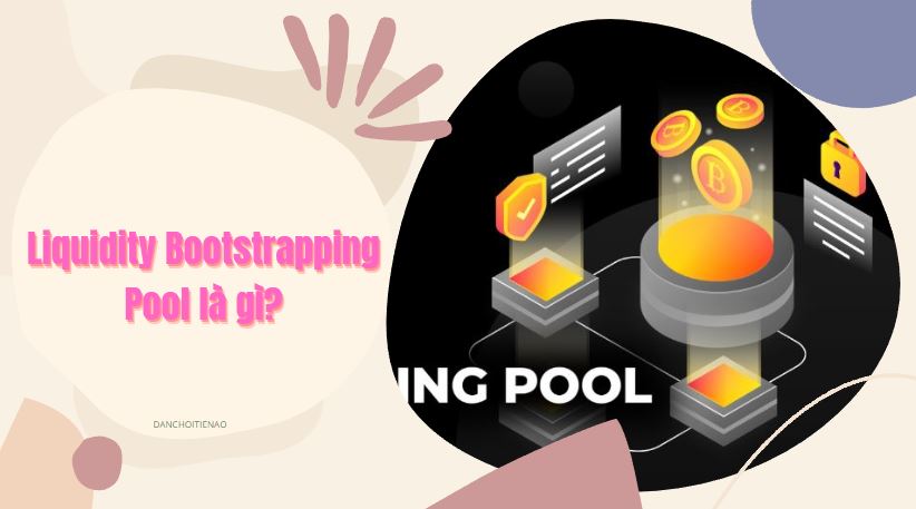 Liquidity Bootstrapping Pool là gì?