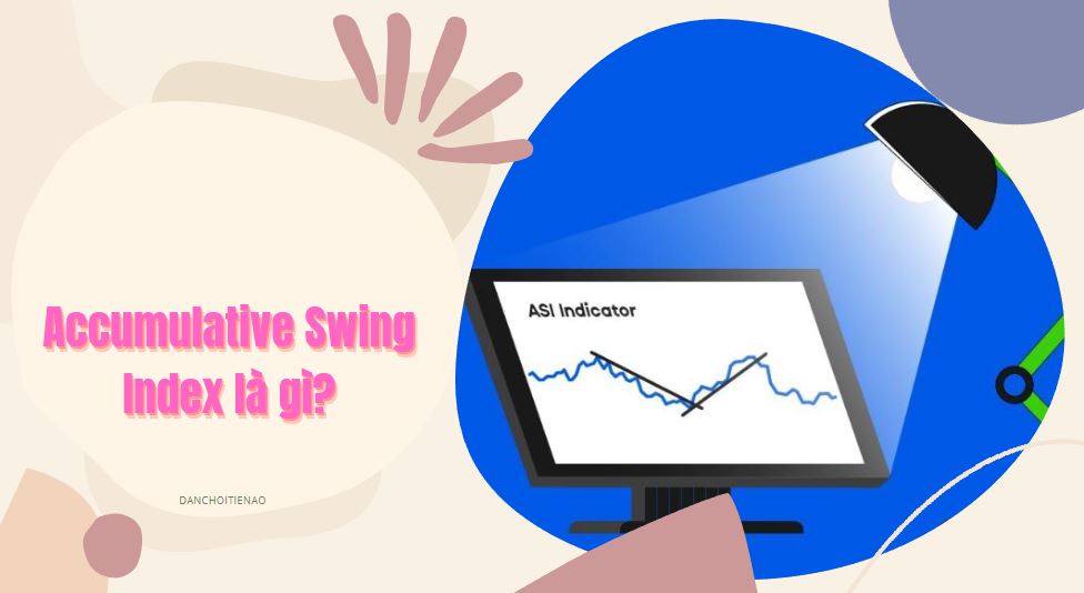 Accumulative Swing Index (ASI) là gì?