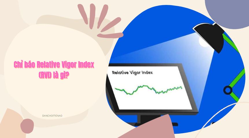 Chỉ báo Relative Vigor Index (RVI) là gì?