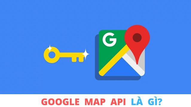 Google Maps API Key là gì?
