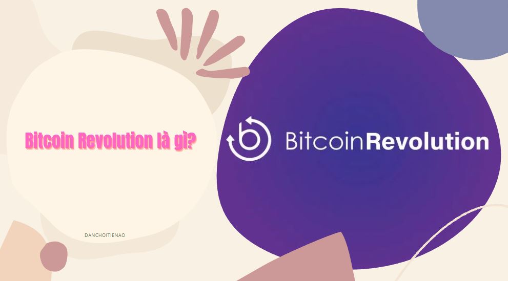 Bitcoin Revolution là gì? Đánh giá chi tiết Bot giao dịch Bitcoin Revolution 2023