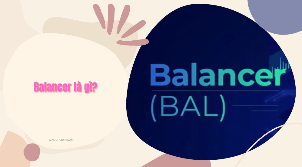 Balancer là gì? Thông tin chi tiết sàn giao dịch Balancer 2023